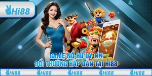 Game Nổ Hũ Uy Tín Đổi Thưởng Hấp Dẫn Tại Hi88