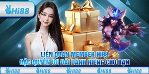 Liên Quân Member Hi88 – Đặc Quyền Ưu Đãi Dành Riêng Cho Bạn