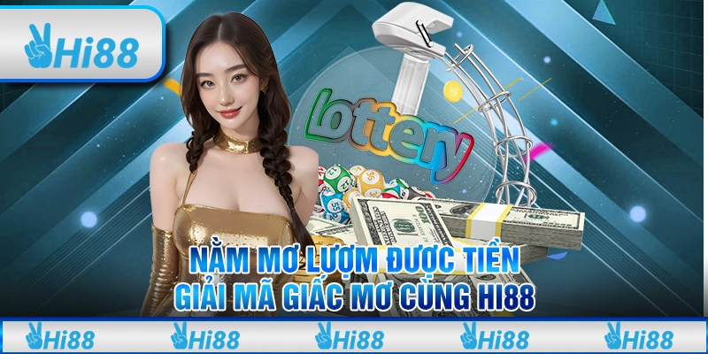 Nằm Mơ Lượm Được Tiền – Giải Mã Giấc Mơ Cùng Hi88