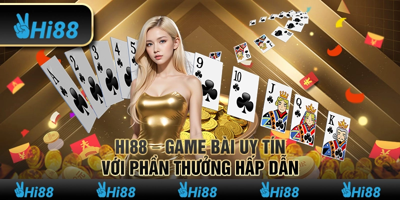 Hi88 – Game Bài Uy Tín Với Phần Thưởng Hấp Dẫn