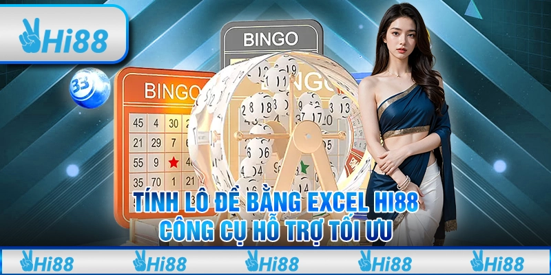 Tính Lô Đề Bằng Excel Hi88 – Công Cụ Hỗ Trợ Tối Ưu