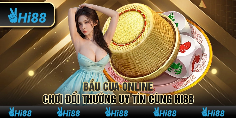 Bầu Cua Online – Chơi Đổi Thưởng Uy Tín Cùng Hi88