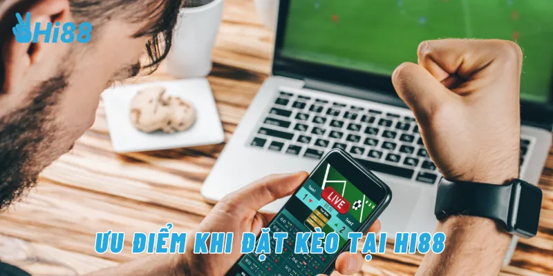 Ưu điểm khi đặt kèo tại Hi88